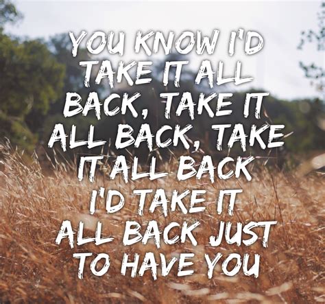 How it works. . Id take it all back just to have you lyrics